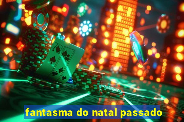 fantasma do natal passado